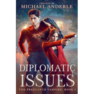 Anderle, Michael Diplomatic Issues: 3 (The Freelance Vampire) Anderle, Michael Diplomatic Issues: 3 (The Freelance Vampire)