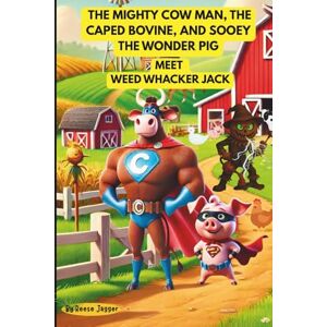 Jagger, Reese THE MIGHTY COW MAN, THE CAPED BOVINE, AND SOOEY THE WONDER PIG: Can Courage Defeat a Crop-Crazed Villain? Jagger, Reese THE MIGHTY COW MAN, THE CAPED BOVINE, AND SOOEY THE WONDER PIG: Can Courage Defeat a Crop-Crazed Villain?