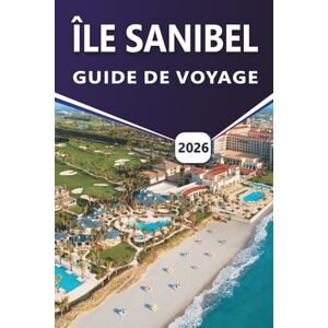 Grier, Wilma B. ÎLE SANIBEL GUIDE DE VOYAGE 2026: Découvrez les meilleures plages, attractions, activités à faire, aventures en plein air, refuges fauniques, vie ... locale sur la côte du golfe de Floride Grier, Wilma B. ÎLE SANIBEL GUIDE DE VOYAGE 2026: Découvrez les meilleures plages, attractions, activités à faire, aventures en plein air, refuges fauniques, vie ... locale sur la côte du golfe de Floride