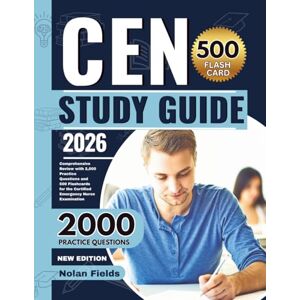 Fields, Nolan CEN Study Guide 2026: Comprehensive Review with 2,000 Practice Questions and 500 Flashcards for the Certified Emergency Nurse Examination Fields, Nolan CEN Study Guide 2026: Comprehensive Review with 2,000 Practice Questions and 500 Flashcards for the Certified Emergency Nurse Examination