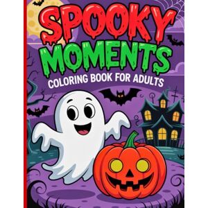 Editions, Amgrimat Bold and Easy Spooky Moments Coloring Book: Fun and Simple Halloween Scenes, Haunted Nights, and Creepy Moments to Color for Adults Editions, Amgrimat Bold and Easy Spooky Moments Coloring Book: Fun and Simple Halloween Scenes, Haunted Nights, and Creepy Moments to Color for Adults