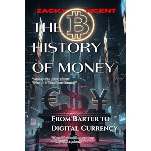 YAHYA, MOCH LUTFI THE HISTORY OF MONEY: From Barter to Digital Currency YAHYA, MOCH LUTFI THE HISTORY OF MONEY: From Barter to Digital Currency