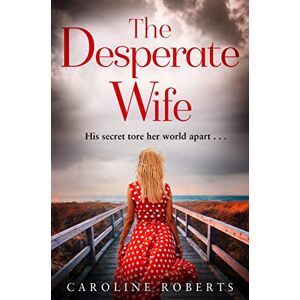 Roberts THE DESPERATE WIFE: A gripping, heartbreaking page-turner you won’t be able to put down Roberts THE DESPERATE WIFE: A gripping, heartbreaking page-turner you won’t be able to put down