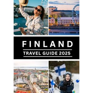 Hawkins, Frankie Finland Travel Guide 2025: Discover the Nordic Magic: From Lapland's Northern Lights to Helsinki’s Hip Urban Vibes Hawkins, Frankie Finland Travel Guide 2025: Discover the Nordic Magic: From Lapland's Northern Lights to Helsinki’s Hip Urban Vibes