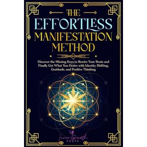 Press, Inner Growth The Effortless Manifestation Method: Discover the Missing Keys to the Law of Attraction and Positive Mindset to Rewire Your Brain and Manifest Your ... Shifting and Gratitude (Manifesting Miracles) Press, Inner Growth The Effortless Manifestation Method: Discover the Missing Keys to the Law of Attraction and Positive Mindset to Rewire Your Brain and Manifest Your ... Shifting and Gratitude (Manifesting Miracles)