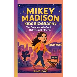 Craft MIKEY MADISON KIDS BIOGRAPHY: The Dreamer Who Took Hollywood by Storm Craft MIKEY MADISON KIDS BIOGRAPHY: The Dreamer Who Took Hollywood by Storm