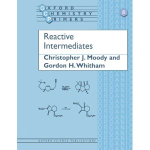 Moody, Christopher J. Reactive Intermediates: 8 (Oxford Chemistry Primers) Moody, Christopher J. Reactive Intermediates: 8 (Oxford Chemistry Primers)