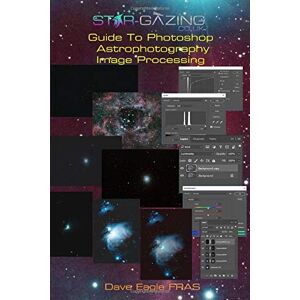 Eagle Star-gazing Guide to Photoshop Astrophotography Image Processing. Eagle Star-gazing Guide to Photoshop Astrophotography Image Processing.