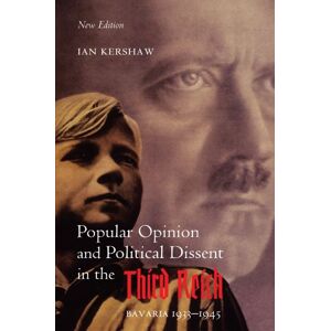 Kershaw, Ian Popular Opinion and Political Dissent in the Third Reich: Bavaria 1933-1945 Kershaw, Ian Popular Opinion and Political Dissent in the Third Reich: Bavaria 1933-1945