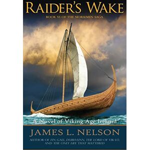 Nelson, James L. Raider's Wake: A Novel of Viking Age Ireland: Volume 6 (The Norsemen Saga) Nelson, James L. Raider's Wake: A Novel of Viking Age Ireland: Volume 6 (The Norsemen Saga)