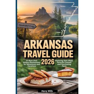 Wills, Harry ARKANSAS TRAVEL GUIDE 2026: 23 Must-Visit Unique Destinations for Adventures and Vacations, Featuring their Maps, Favorite Cuisines and Fascinating Facts (Must-Visit Destinations in USA) Wills, Harry ARKANSAS TRAVEL GUIDE 2026: 23 Must-Visit Unique Destinations for Adventures and Vacations, Featuring their Maps, Favorite Cuisines and Fascinating Facts (Must-Visit Destinations in USA)