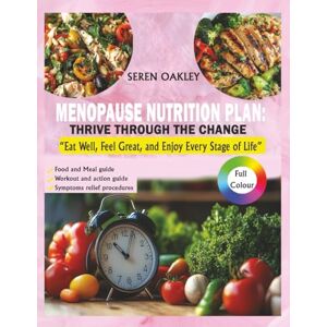 Oakley Menopause Nutrition Plan: Thrive Through The Change: Eat Well, Feel Great, and Enjoy Every Stage of Life Oakley Menopause Nutrition Plan: Thrive Through The Change: Eat Well, Feel Great, and Enjoy Every Stage of Life