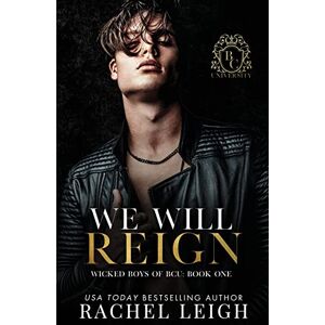 Leigh, Rachel We Will Reign: A Dark College Romance (Wicked Boys of BCU) Leigh, Rachel We Will Reign: A Dark College Romance (Wicked Boys of BCU)