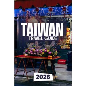 Dakarai, Leo Taiwan Travel Guide 2026: Explore Night Markets, Temples, Mountains, and Hidden Gems of the Beautiful Island Dakarai, Leo Taiwan Travel Guide 2026: Explore Night Markets, Temples, Mountains, and Hidden Gems of the Beautiful Island