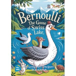 Sobirin, Ali Bernoulli the Swiss Goose and the Secret of Flying Wings: How Curiosity Helped a Swan Discover the Secret of Flight (Baby Scientist) Sobirin, Ali Bernoulli the Swiss Goose and the Secret of Flying Wings: How Curiosity Helped a Swan Discover the Secret of Flight (Baby Scientist)