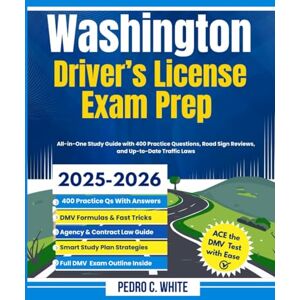 WHITE, PEDRO C. Washington Driver's License Exam Prep 2025-2026: All-in-One Study Guide with 400 Practice Questions, Road Sign Reviews and Up-to-Date Traffic Laws WHITE, PEDRO C. Washington Driver's License Exam Prep 2025-2026: All-in-One Study Guide with 400 Practice Questions, Road Sign Reviews and Up-to-Date Traffic Laws