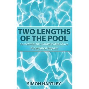 Hartley, Simon Two Lengths of the Pool: Sometimes the simplest ideas have the greatest impact Hartley, Simon Two Lengths of the Pool: Sometimes the simplest ideas have the greatest impact
