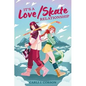 Corson, Carli J. It's a Love/Skate Relationship: A Joyful Debut Sapphic YA Romcom Where Hockey and Figure Skating Rivals Become Lovers Corson, Carli J. It's a Love/Skate Relationship: A Joyful Debut Sapphic YA Romcom Where Hockey and Figure Skating Rivals Become Lovers