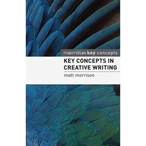 Morrison, Matthew Key Concepts in Creative Writing Morrison, Matthew Key Concepts in Creative Writing