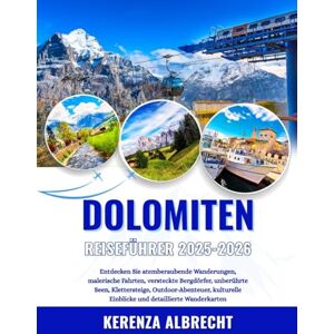 Albrecht, Kerenza Dolomiten Reiseführer 2025-2026: Entdecken Sie atemberaubende Wanderungen, malerische Fahrten, versteckte Bergdörfer, unberührte Seen, Klettersteige, ... Einblicke und detaillierte Wanderkarten Albrecht, Kerenza Dolomiten Reiseführer 2025-2026: Entdecken Sie atemberaubende Wanderungen, malerische Fahrten, versteckte Bergdörfer, unberührte Seen, Klettersteige, ... Einblicke und detaillierte Wanderkarten