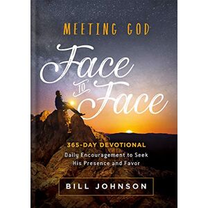 Bill Johnson Meeting God Face to Face: Daily Encouragement to Seek His Presence and Favor Bill Johnson Meeting God Face to Face: Daily Encouragement to Seek His Presence and Favor