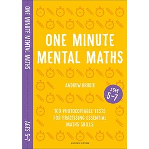 Brodie, Andrew One Minute Mental Maths for Ages 5-7: 160 photocopiable tests for practising essential maths skills (Mental Maths in Minutes) Brodie, Andrew One Minute Mental Maths for Ages 5-7: 160 photocopiable tests for practising essential maths skills (Mental Maths in Minutes)