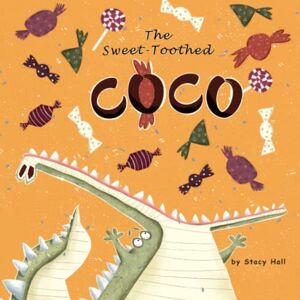 Hall, Stacy The Sweet-Toothed Coco: childrens books about eating, kids nutrition book, kids healthy eating, food education kids, food childrens book for boys and girls by age 2 3 4 5 6 7 (story about crocodile) Hall, Stacy The Sweet-Toothed Coco: childrens books about eating, kids nutrition book, kids healthy eating, food education kids, food childrens book for boys and girls by age 2 3 4 5 6 7 (story about crocodile)