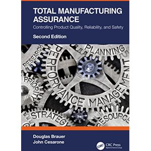 Brauer, Douglas Total Manufacturing Assurance: Controlling Product Quality, Reliability, and Safety Brauer, Douglas Total Manufacturing Assurance: Controlling Product Quality, Reliability, and Safety
