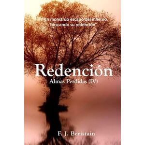 Beristain, F. J. Redención: Los monstruos sueñan con el Paraíso mientras arden en el Infierno: 4 (Almas perdidas) Beristain, F. J. Redención: Los monstruos sueñan con el Paraíso mientras arden en el Infierno: 4 (Almas perdidas)