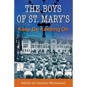 Whitehead, Caroline The Boys of St. Mary's: Keep On Keeping On Whitehead, Caroline The Boys of St. Mary's: Keep On Keeping On