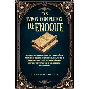Orion OS LIVROS COMPLETOS DE ENOQUE: Escritos apócrifos deTradições antigas, textos etíopes, eslavos e hebraicos com comentários interpretativos e contexto histórico Orion OS LIVROS COMPLETOS DE ENOQUE: Escritos apócrifos deTradições antigas, textos etíopes, eslavos e hebraicos com comentários interpretativos e contexto histórico