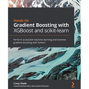 Corey Wade Hands-On Gradient Boosting with XGBoost and scikit-learn: Perform accessible machine learning and extreme gradient boosting with Python Corey Wade Hands-On Gradient Boosting with XGBoost and scikit-learn: Perform accessible machine learning and extreme gradient boosting with Python