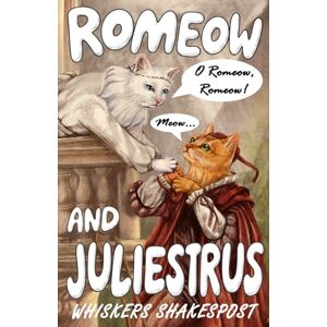 Shakespost, Whiskers Romeow and Juliestrus: A Funny and Humorous Book for Cat Lovers of Shakespeare's Romeo and Juliet, A Cat Lover Gag Gift Shakespost, Whiskers Romeow and Juliestrus: A Funny and Humorous Book for Cat Lovers of Shakespeare's Romeo and Juliet, A Cat Lover Gag Gift