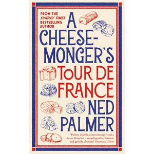 Palmer, Ned A Cheesemonger’s Tour de France Palmer, Ned A Cheesemonger’s Tour de France
