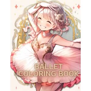 Nakada, Rei Ballet Coloring Book: A Whimsical Ballet Coloring Book for Kids Sparking Fun and Imagination: 10 (Anime Coloring Books For Teens) Nakada, Rei Ballet Coloring Book: A Whimsical Ballet Coloring Book for Kids Sparking Fun and Imagination: 10 (Anime Coloring Books For Teens)