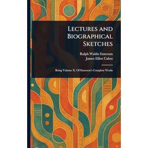 Emerson, Ralph Waldo Lectures and Biographical Sketches Emerson, Ralph Waldo Lectures and Biographical Sketches