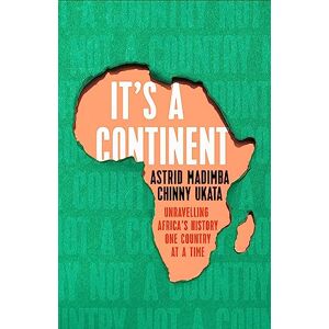 Madimba, Astrid It's a Continent: Unravelling Africa's history one country at a time ''We need this book.' SIMON REEVE Madimba, Astrid It's a Continent: Unravelling Africa's history one country at a time ''We need this book.' SIMON REEVE