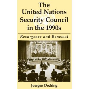Dedring, Juergen The United Nations Security Council in the 1990s: Resurgence and Renewal (Suny Series in Global Politics) Dedring, Juergen The United Nations Security Council in the 1990s: Resurgence and Renewal (Suny Series in Global Politics)