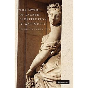 Budin, Stephanie Lynn The Myth of Sacred Prostitution in Antiquity Budin, Stephanie Lynn The Myth of Sacred Prostitution in Antiquity