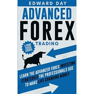 Day, Edward Advanced Forex Trading: Learn the Advanced Forex Investing Strategies the Professionals Use to Make Life Changing Money: 6 (3 Hour Crash Course) Day, Edward Advanced Forex Trading: Learn the Advanced Forex Investing Strategies the Professionals Use to Make Life Changing Money: 6 (3 Hour Crash Course)