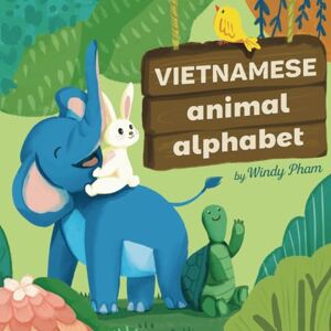 Pham, Windy Vietnamese Animal Alphabet: Learn Vietnamese. First Vietnamese-English Book for Bilingual Kids.: Animal Alphabet in Vietnamese Pham, Windy Vietnamese Animal Alphabet: Learn Vietnamese. First Vietnamese-English Book for Bilingual Kids.: Animal Alphabet in Vietnamese