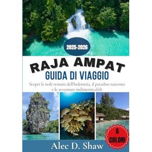 D. Shaw, Alec GUIDA DI VIAGGIO A RAJA AMPAT 2025-2026 (A COLORI): Scopri le isole remote dell'Indonesia, il paradiso nascosto e le avventure indimenticabili D. Shaw, Alec GUIDA DI VIAGGIO A RAJA AMPAT 2025-2026 (A COLORI): Scopri le isole remote dell'Indonesia, il paradiso nascosto e le avventure indimenticabili