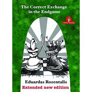 Rozentalis, Eduardas The Correct Exchange in the Endgame, Extented Edition 2018: Extended Edition 2018 Rozentalis, Eduardas The Correct Exchange in the Endgame, Extented Edition 2018: Extended Edition 2018
