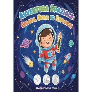 Guttuso, Francesco Avventura Spaziale: Libro da Colorare per Bambini: Divertiti a colorare razzi, pianeti e astronauti — un viaggio nello spazio per piccoli esploratori dai 4 agli 8 anni! Guttuso, Francesco Avventura Spaziale: Libro da Colorare per Bambini: Divertiti a colorare razzi, pianeti e astronauti — un viaggio nello spazio per piccoli esploratori dai 4 agli 8 anni!