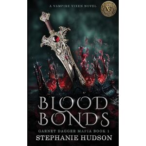 Hudson, Stephanie Blood Bonds: 1 (Garnet Dagger Mafia) Hudson, Stephanie Blood Bonds: 1 (Garnet Dagger Mafia)