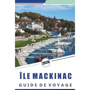 Rosson, Kevin D. ÎLE MACKINAC GUIDE DE VOYAGE 2026: Découvrez les principales attractions, les monuments historiques, les sentiers pittoresques, la cuisine locale et ... saisonnières pour une escapade détendue. Rosson, Kevin D. ÎLE MACKINAC GUIDE DE VOYAGE 2026: Découvrez les principales attractions, les monuments historiques, les sentiers pittoresques, la cuisine locale et ... saisonnières pour une escapade détendue.