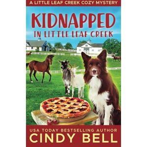 Bell, Cindy Kidnapped In Little Leaf Creek (A Little Leaf Creek Cozy Mystery) Bell, Cindy Kidnapped In Little Leaf Creek (A Little Leaf Creek Cozy Mystery)