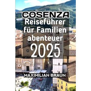 Braun Cosenza Reiseführer für Familienabenteuer 2025 Braun Cosenza Reiseführer für Familienabenteuer 2025