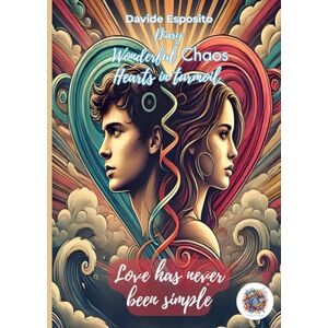 ESPOSITO, DAVIDE WONDERFUL CHAOS Hearts in Turmoil Love has never been Simple ESPOSITO, DAVIDE WONDERFUL CHAOS Hearts in Turmoil Love has never been Simple