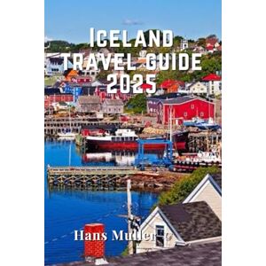 Muller, Hans Iceland travel guide 2025: Explore the Land of Fire and Ice: Your Complete Guide to Iceland’s Natural Wonders, Culture, and Adventure in 2025 Muller, Hans Iceland travel guide 2025: Explore the Land of Fire and Ice: Your Complete Guide to Iceland’s Natural Wonders, Culture, and Adventure in 2025